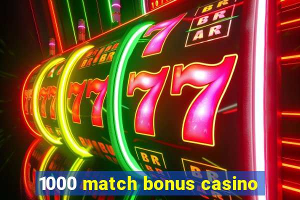 1000 match bonus casino