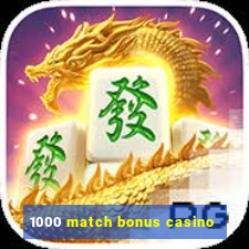 1000 match bonus casino