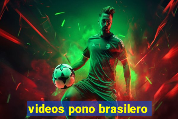 videos pono brasilero