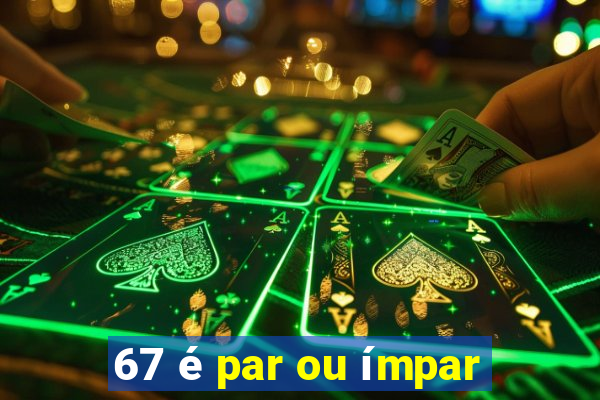 67 é par ou ímpar