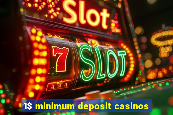 1$ minimum deposit casinos