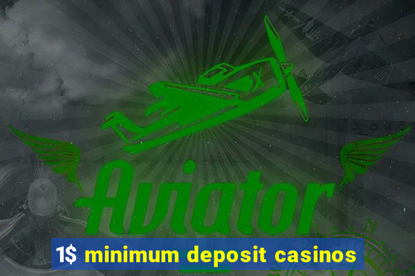 1$ minimum deposit casinos