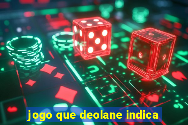 jogo que deolane indica