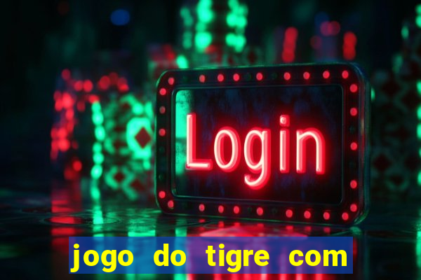 jogo do tigre com bonus gratis sem deposito