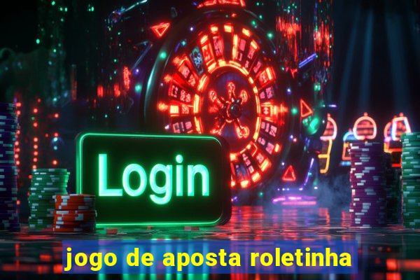 jogo de aposta roletinha