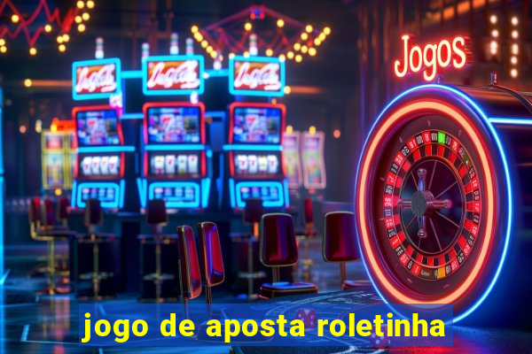 jogo de aposta roletinha