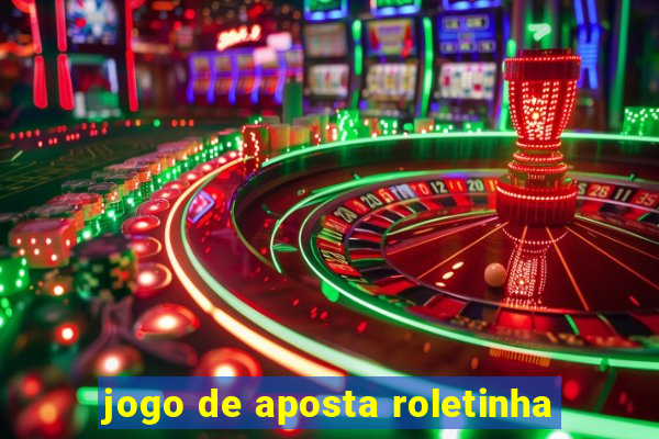 jogo de aposta roletinha