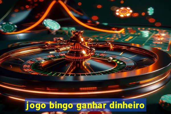 jogo bingo ganhar dinheiro