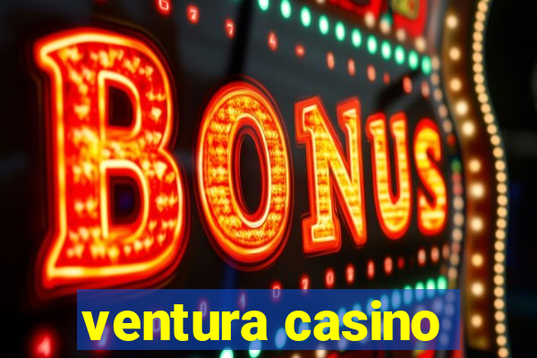 ventura casino