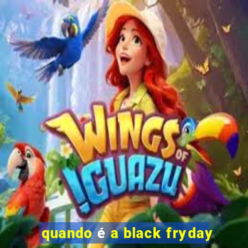 quando é a black fryday