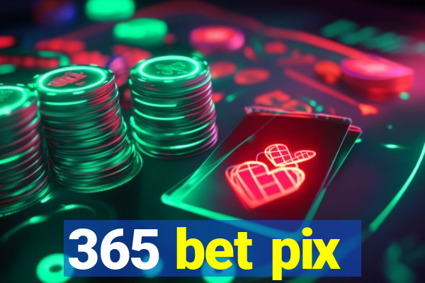 365 bet pix