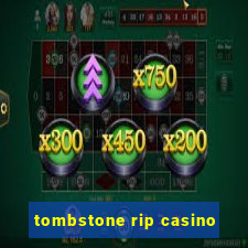 tombstone rip casino