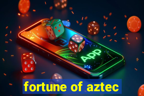 fortune of aztec