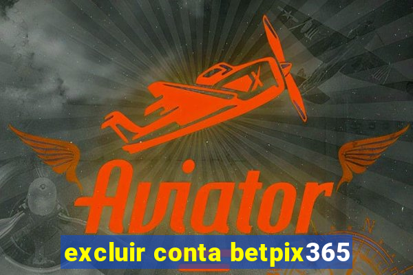 excluir conta betpix365