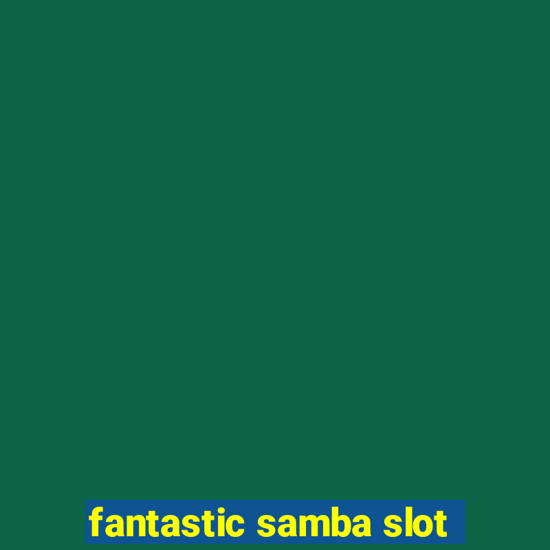 fantastic samba slot