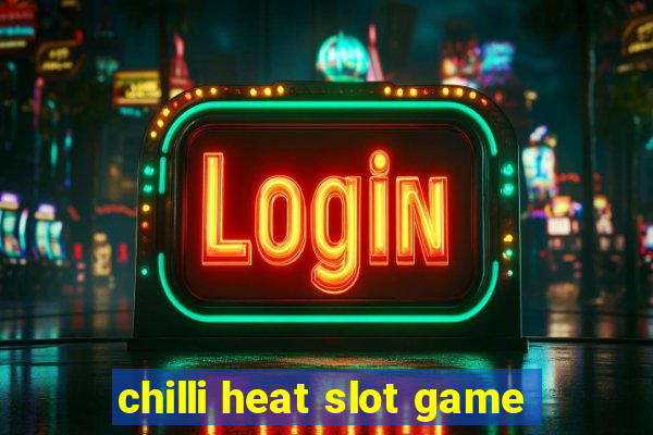 chilli heat slot game