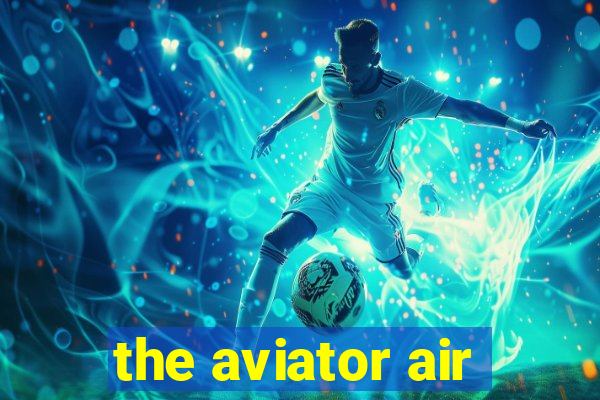 the aviator air