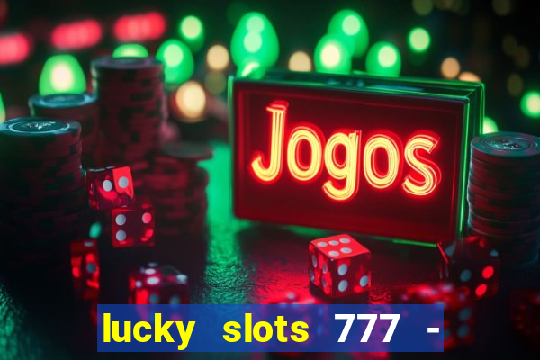 lucky slots 777 - free download