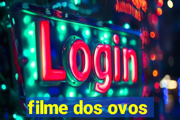 filme dos ovos