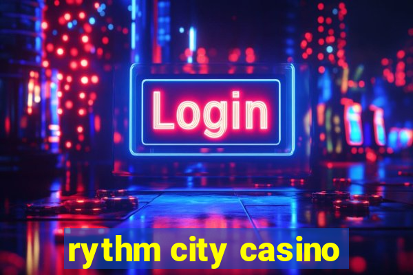 rythm city casino