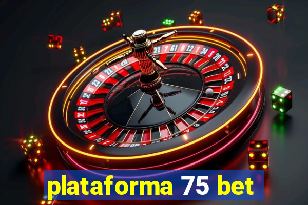 plataforma 75 bet