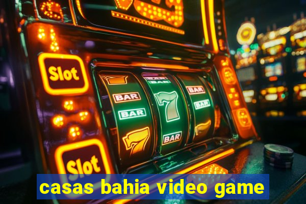 casas bahia video game