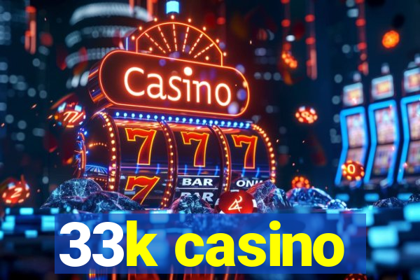 33k casino