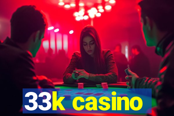 33k casino