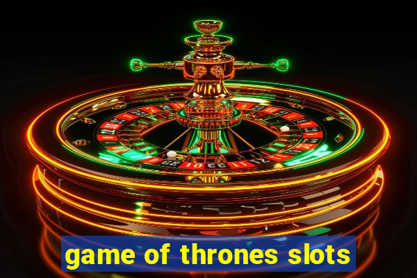 game of thrones slots