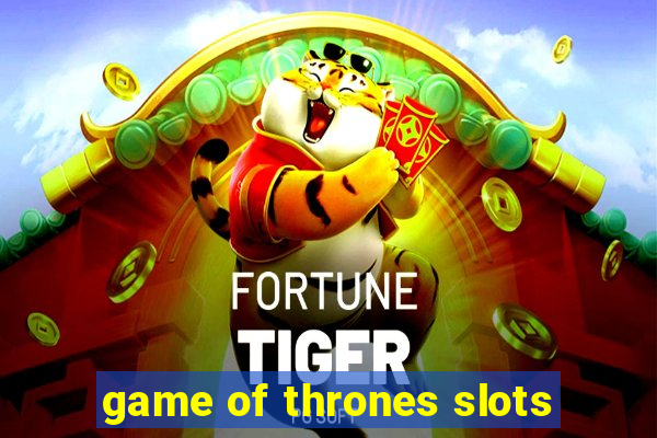 game of thrones slots