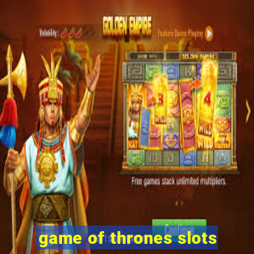 game of thrones slots