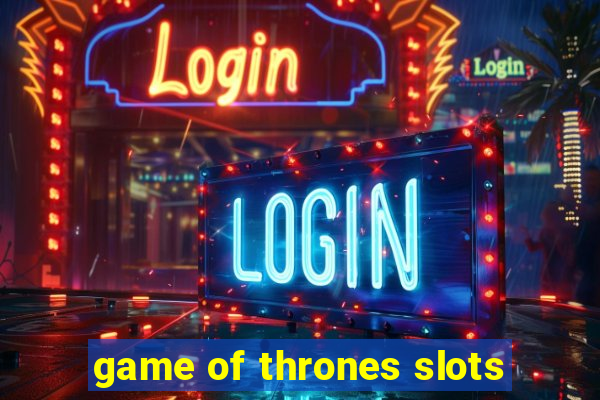 game of thrones slots