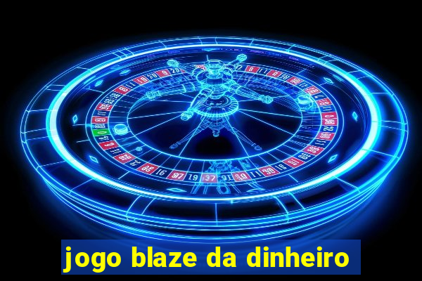 jogo blaze da dinheiro