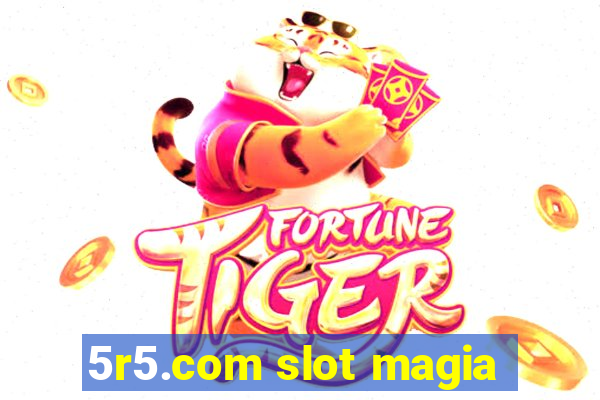 5r5.com slot magia