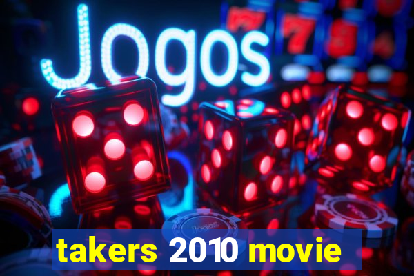 takers 2010 movie