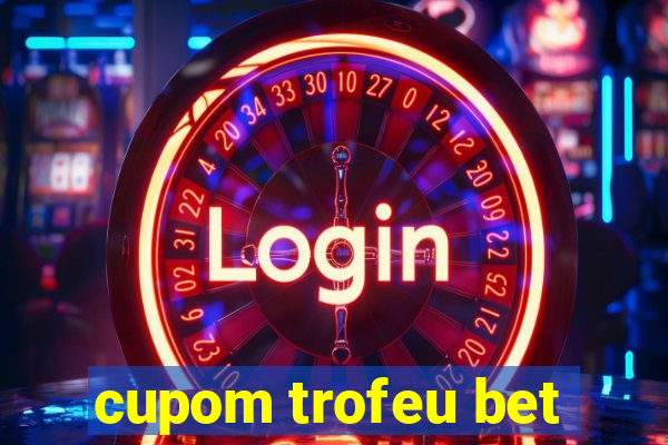 cupom trofeu bet