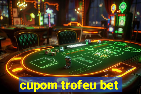 cupom trofeu bet