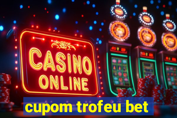 cupom trofeu bet