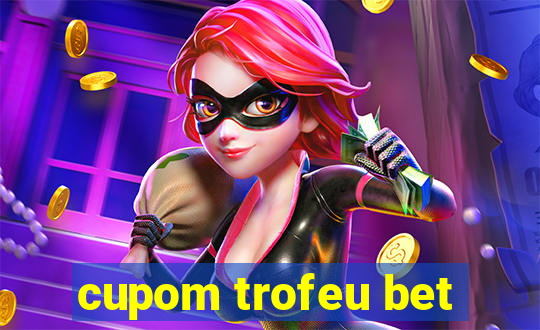 cupom trofeu bet