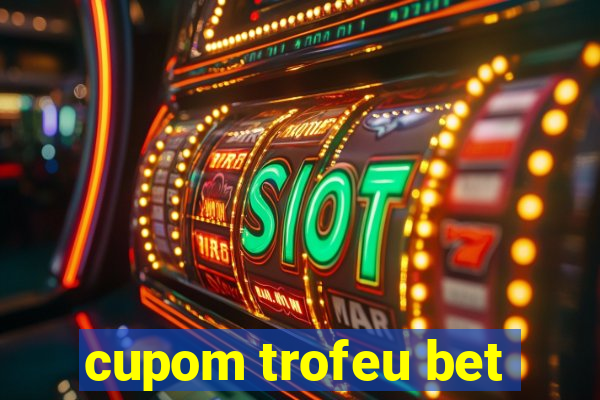 cupom trofeu bet