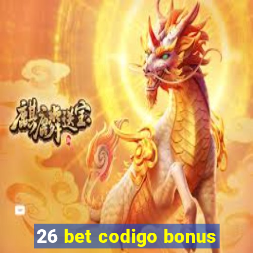 26 bet codigo bonus