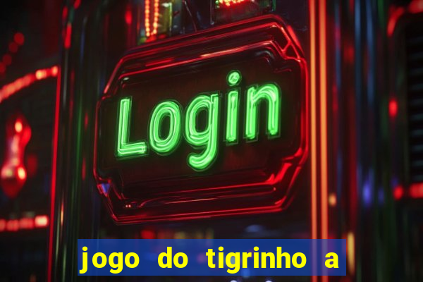 jogo do tigrinho a partir de 1 real