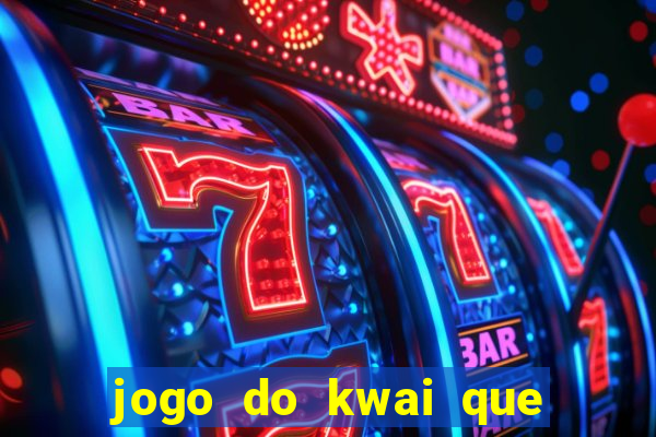 jogo do kwai que ganha dinheiro