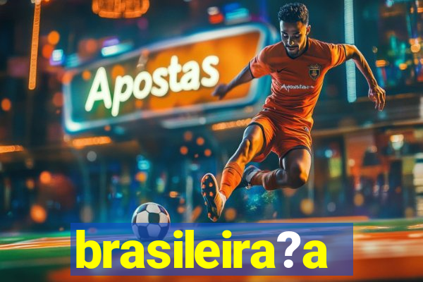 brasileira?a