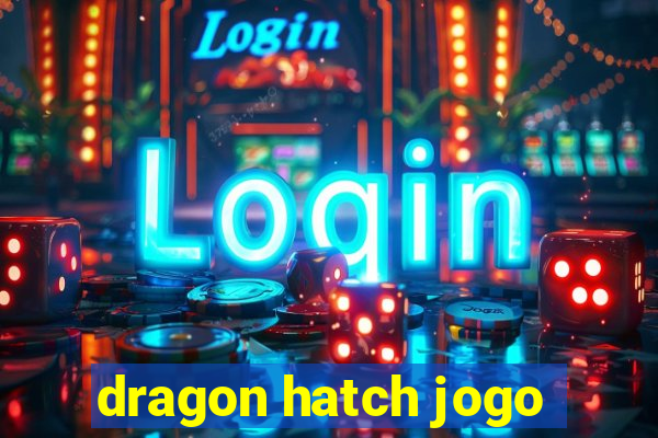 dragon hatch jogo