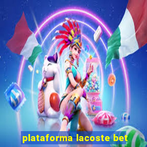 plataforma lacoste bet