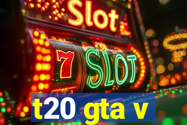 t20 gta v