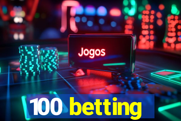 100 betting