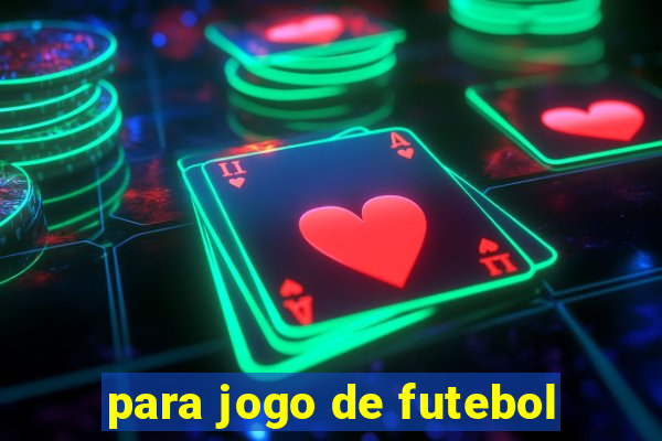 para jogo de futebol