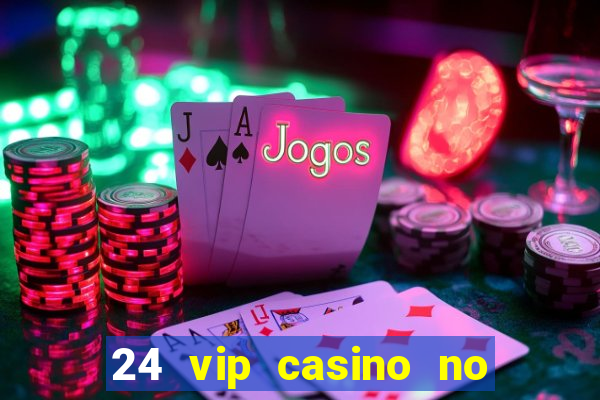 24 vip casino no deposit bonus